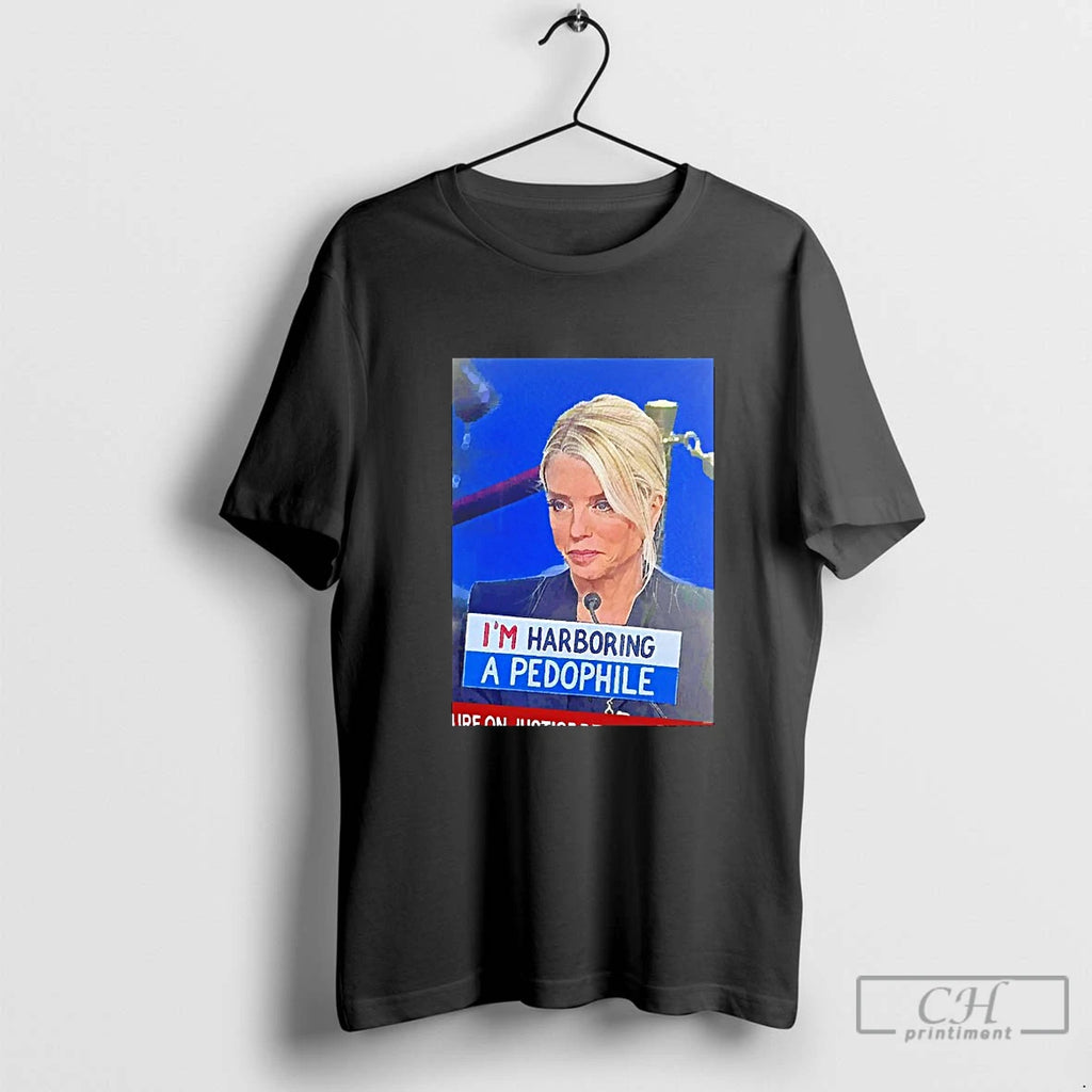 Classic 52hrwdob Pam Bondi Protest Sign Im Harboring A Pedophile Blackshirt T Shirts