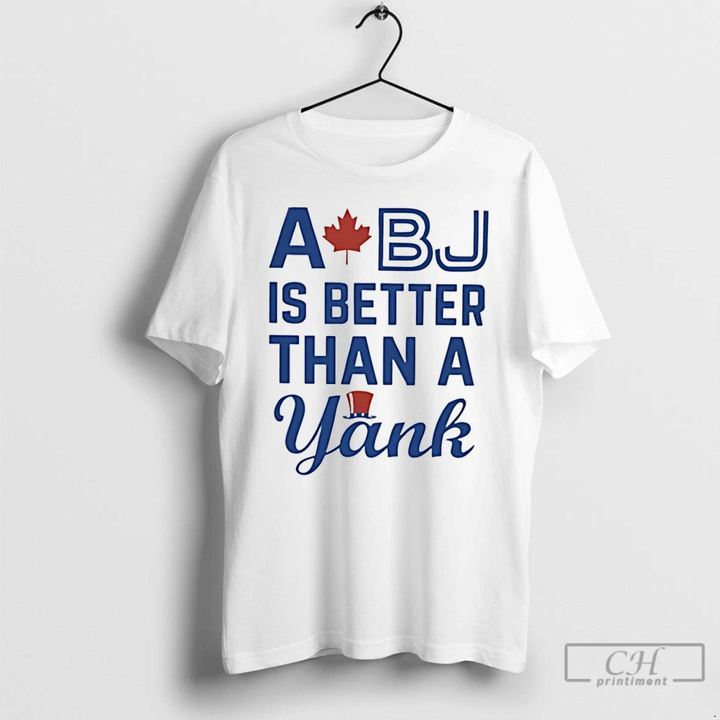 Classic A Bj Is Better Than A Yank Toronto Blue Jays T Shirts Hoodie Longsleeve