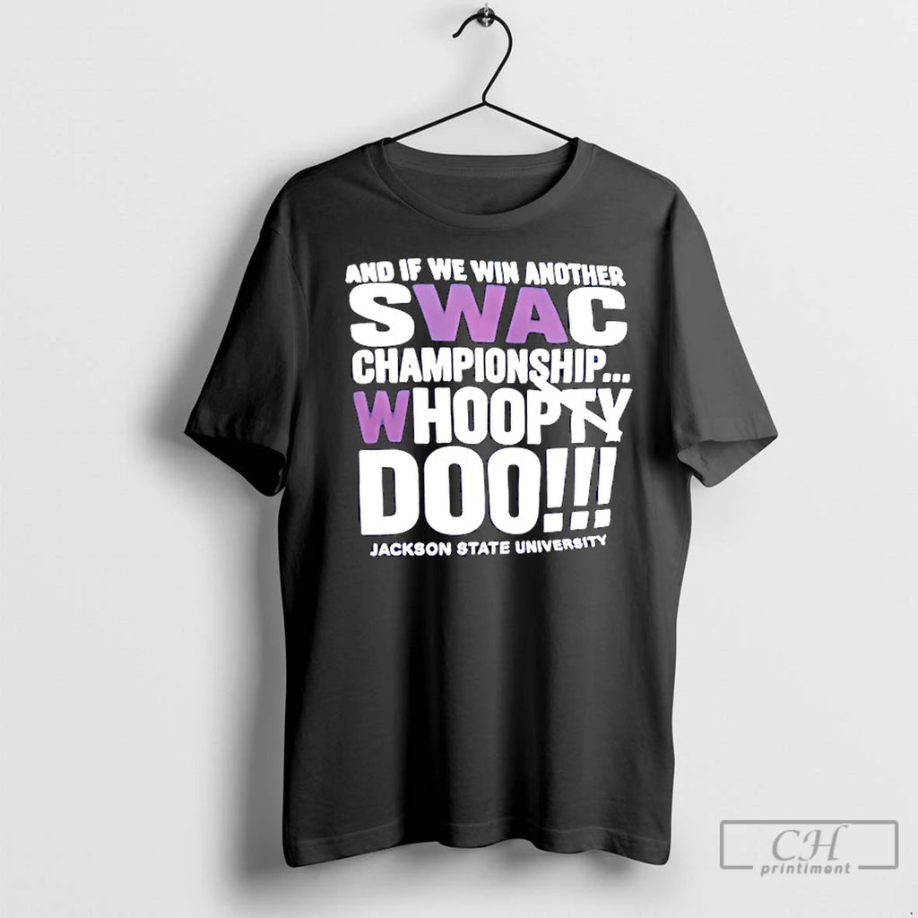 Classic And If We Win Another Swac Championship Whoopty Doo Jackson State University