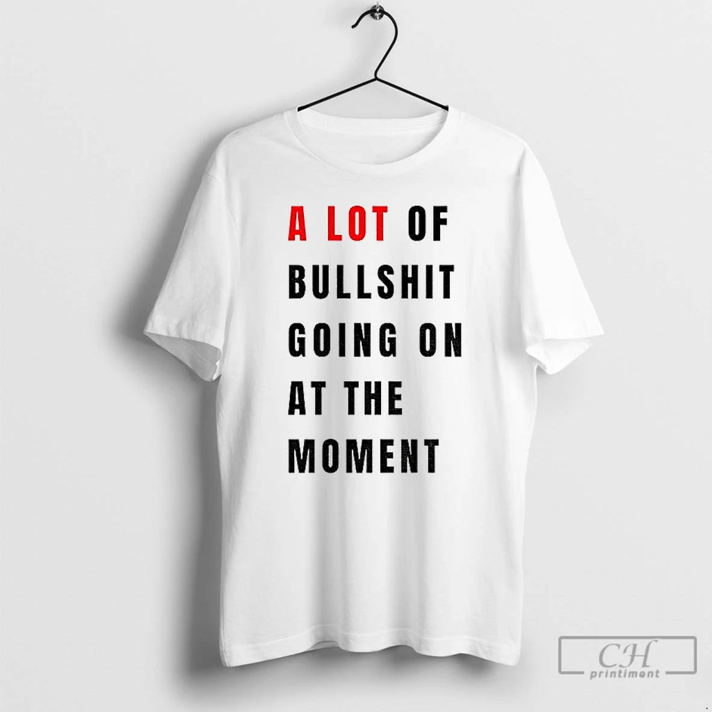 Classic Anti Fascist Era A Lot Of Bullshit Going On At The Moment T Shirts