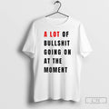 Classic Anti Fascist Era A Lot Of Bullshit Going On At The Moment T Shirts