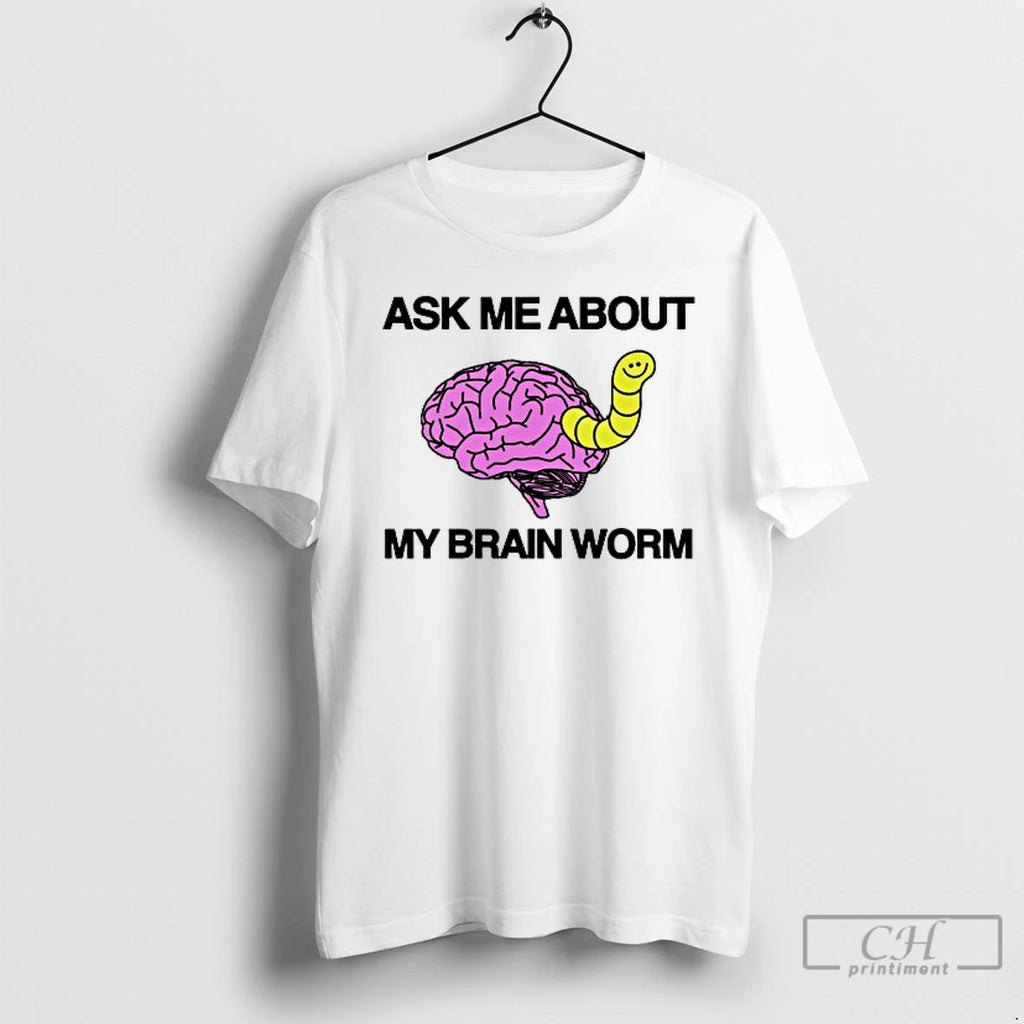 Classic Ask Me About My Brain Worm T Shirts Hoodie Longsleeve