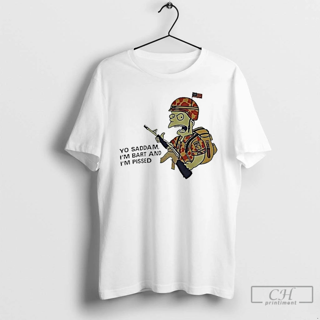 Classic Bart Soldier Yo Saddam Im Bart And Im Pissed T Shirts Hoodie Longsleeve