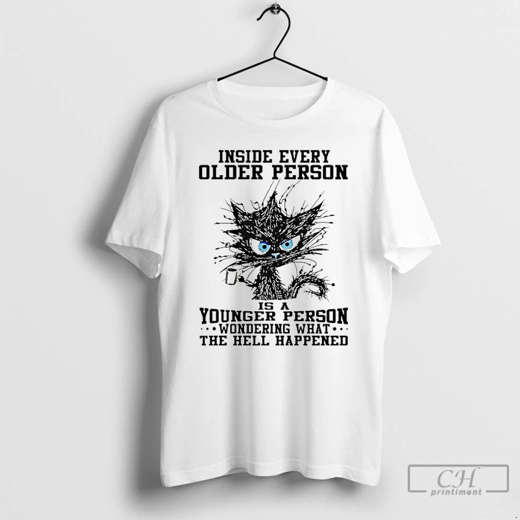 Classic Black Cat Inside Every Older Person Is A Younger Person Wondering What The Hell