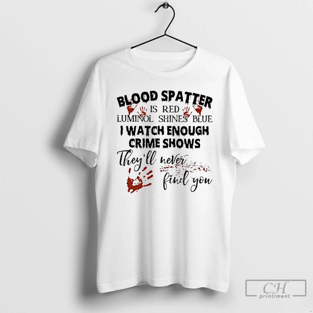 Classic Blood Spatter Is Red Luminol Shines Blue I Watch Enough Crime Shows Theyll Were