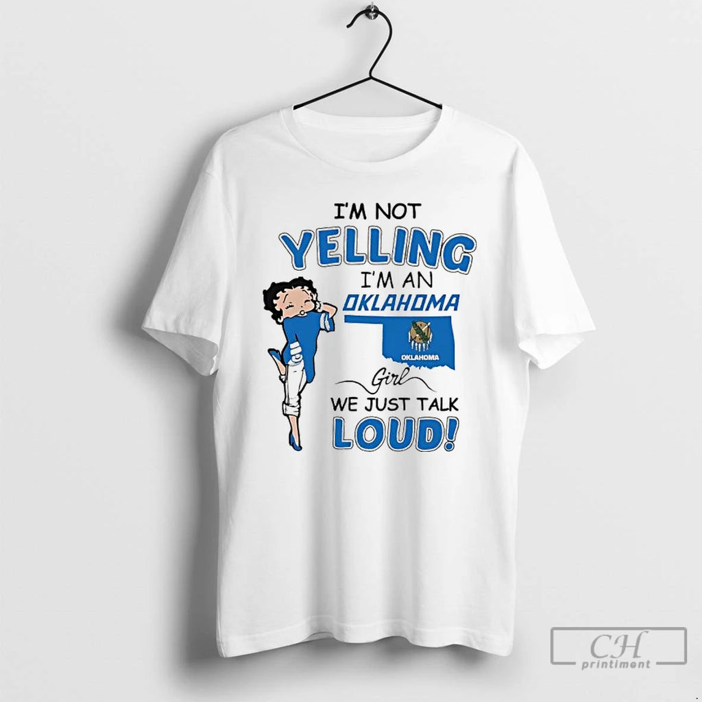 Classic Boop Im Not Yelling Im An Oklahoma Girl We Just Talk Loud T Shirts