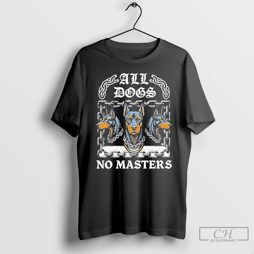 Classic Boss Dog All Dogs No Masters New T Shirts Hoodie Longsleeve
