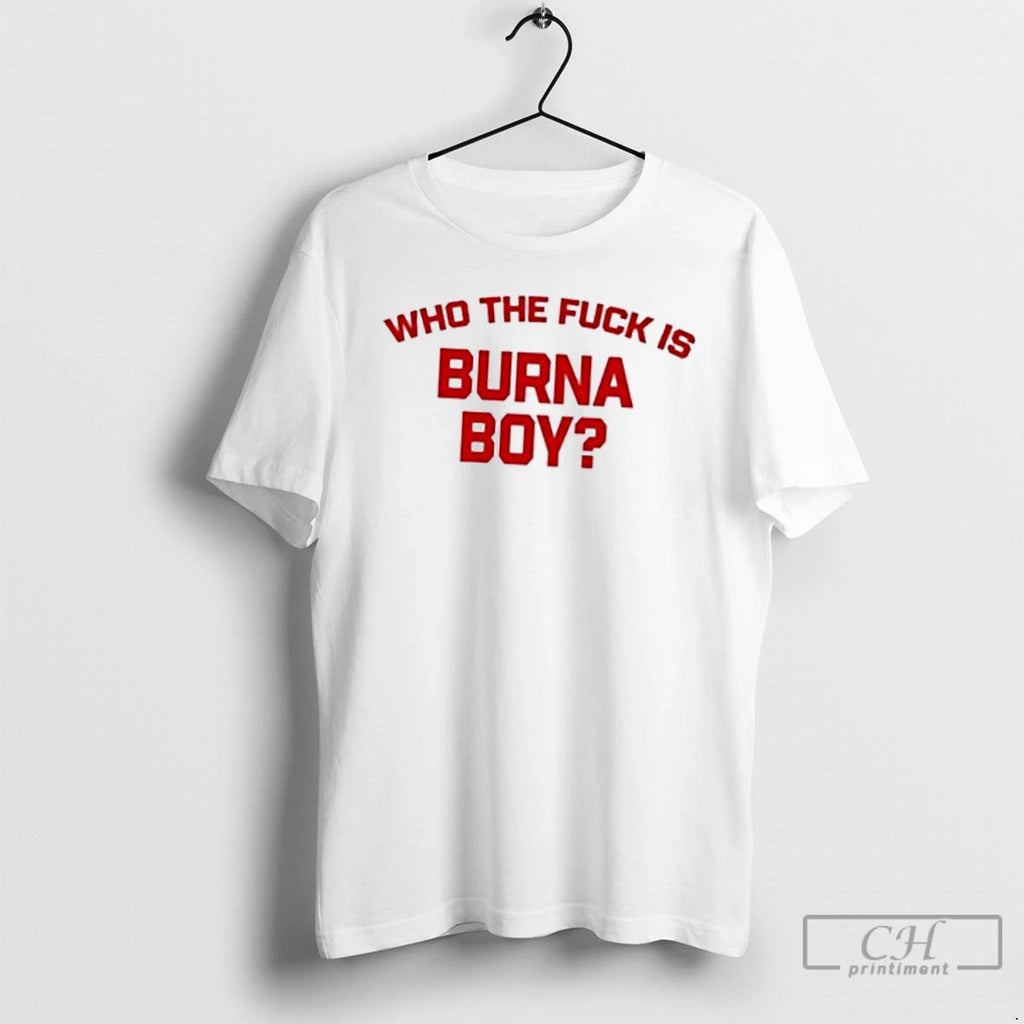 Classic Burna Boy Wearing Who The Fuck Is Burna Boy T Shirts