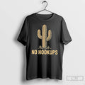 Classic Cactus Says No Hookups T Shirts Hoodie Longsleeve