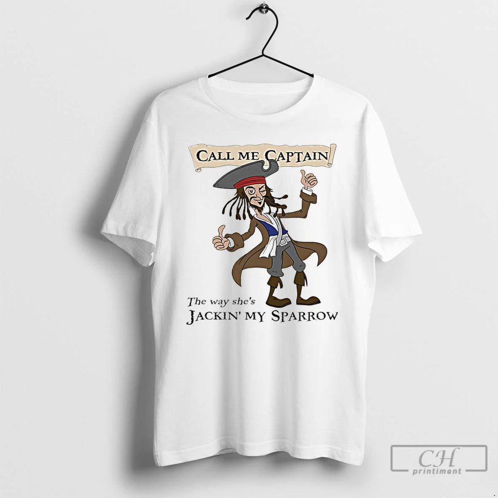 Classic Call Me Captain The Way Shes Jackin My Sparrow T Shirts Hoodie Longsleeve