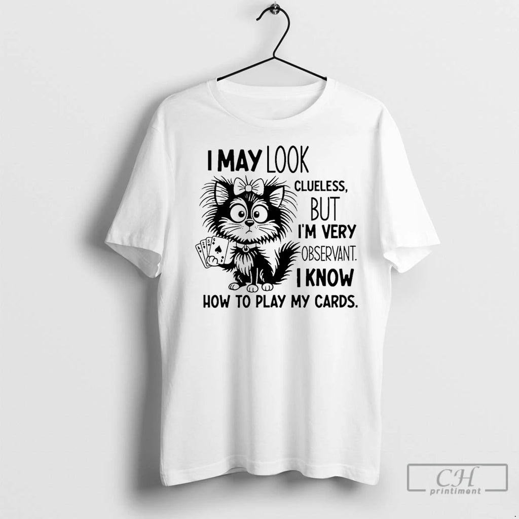 Classic Cat I May Look Clueless But I Am Very Observant I Know How To
