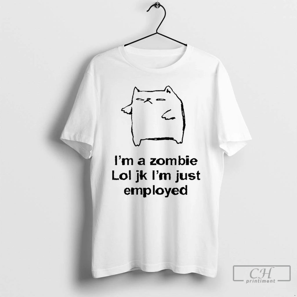 Classic Cat Im A Zombie Lol Jk Im Just Employed T Shirs Sweater