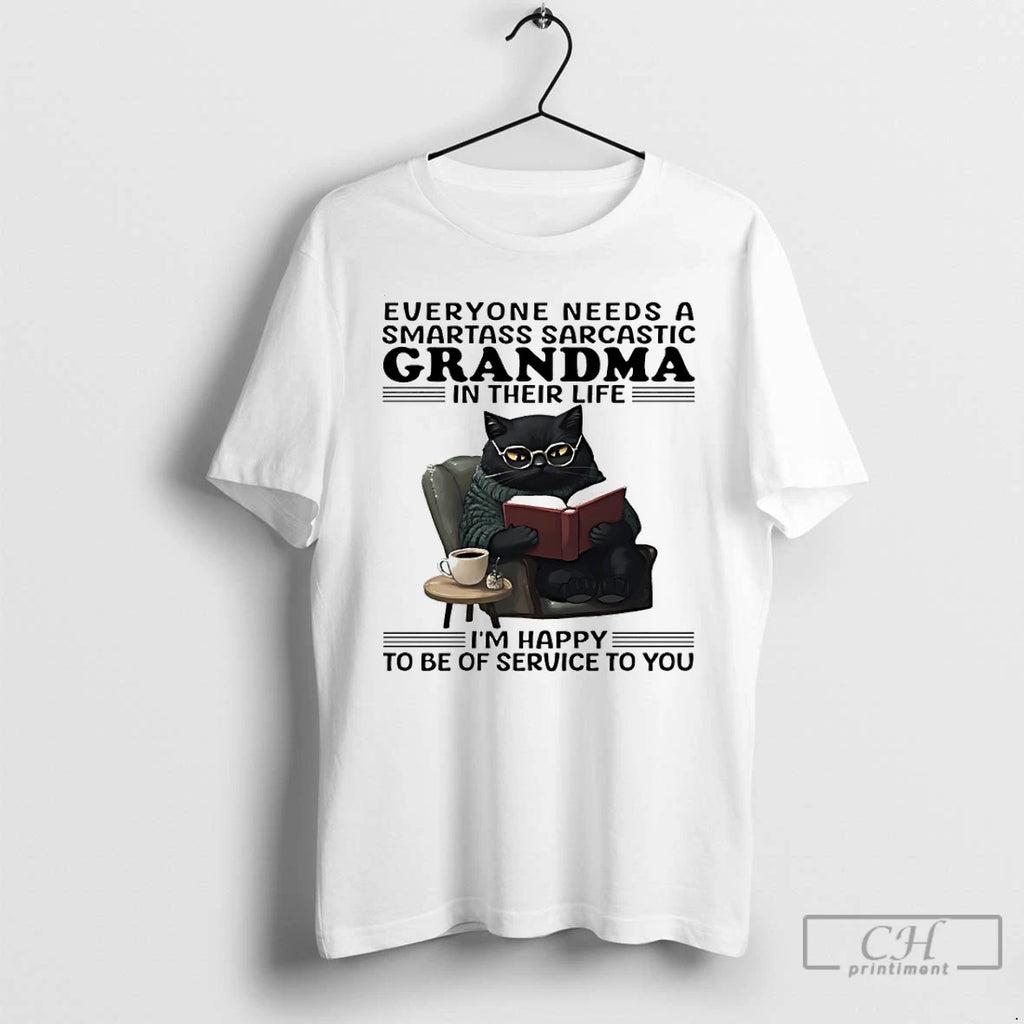 Classic Cat Everyone Needs A Smartass Sarcastic Grandma In Their Life Im Happy To Be