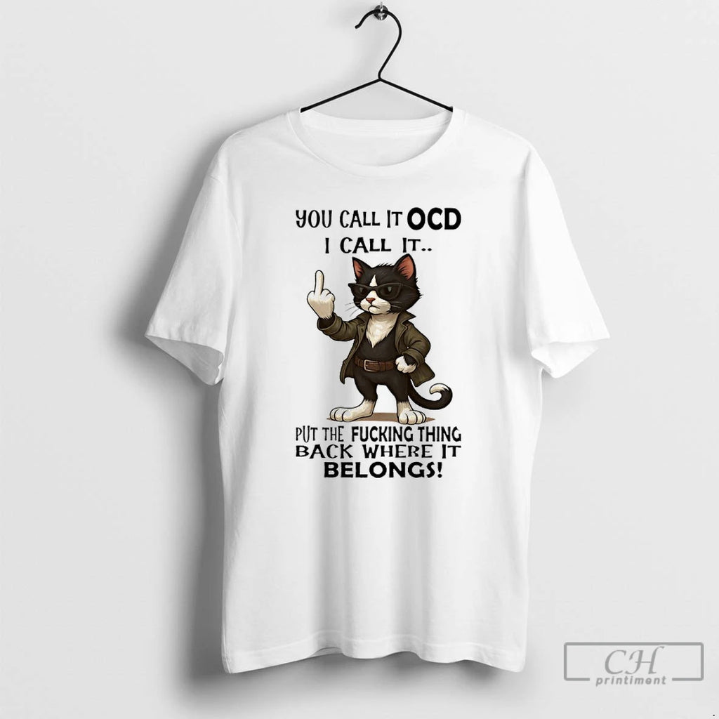 Classic Cat You Call It Ocd I Call It Put The Fucking Thing Back Where