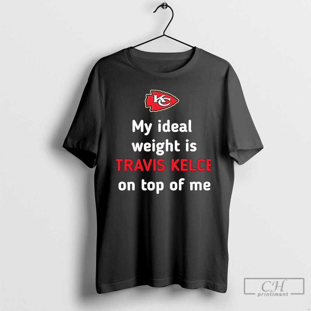 Classic Chiefs My Ideal Weight Is Travis Kelce On Top Of Me T Shirts