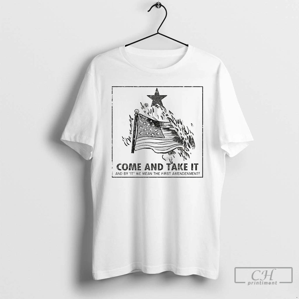 Classic Come And Take It And By It We Mean The First Amendment T Shirts