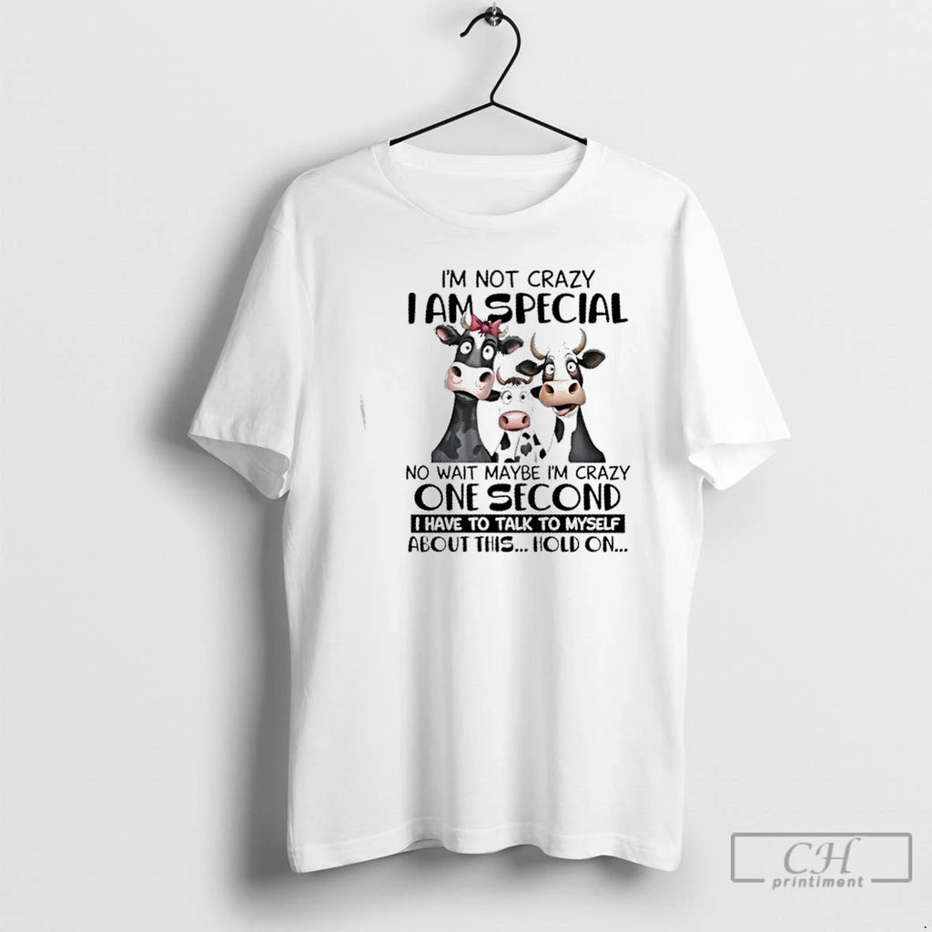 Classic Cows Im Not Crazy I Am Special No Wait Maybe Im Crazy One Second