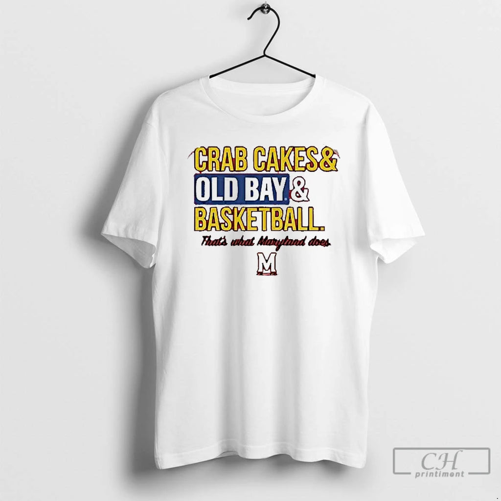 Classic Crab Cakes And Old Bay Basketball Thats What Maryland Terrapins Does Mens White Tee