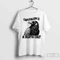 Classic Crow Capitalish Is A Death Cult T Shirts Hoodie Longsleeve