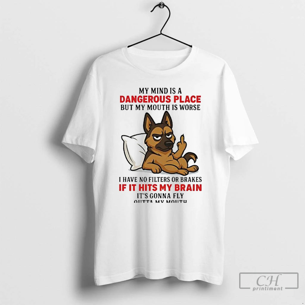 Classic Dog My Mind Is A Dangerous Place But My Mouth Is Worse T Shirts