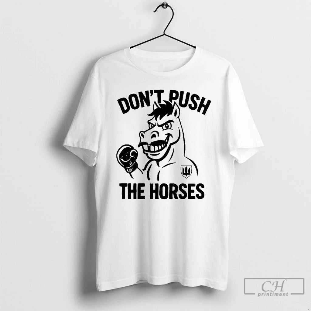 Classic Dont Push The Horses T Shirts