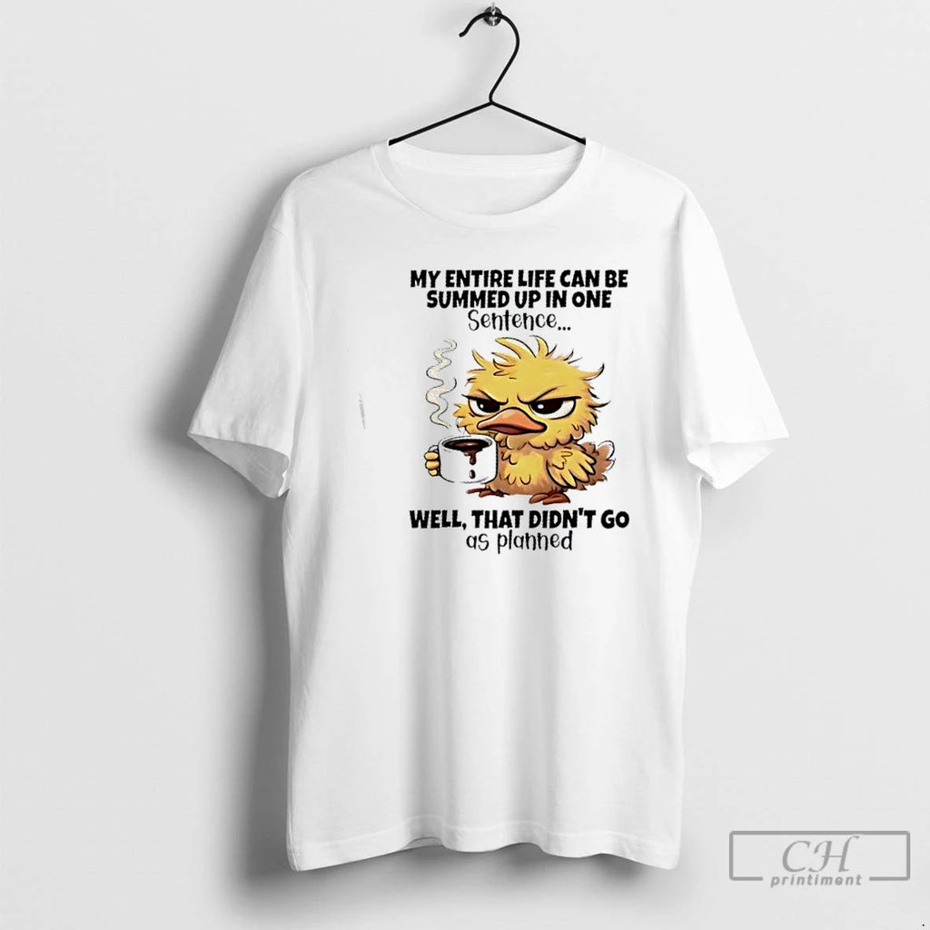 Classic Duck Entire Life Can Be Summed Up In One Sentence Well That Didnt Go