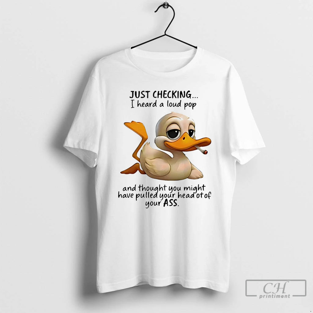 Classic Duck Smoking Just Checking I Heard A Loud Pop And Thought You Might Have