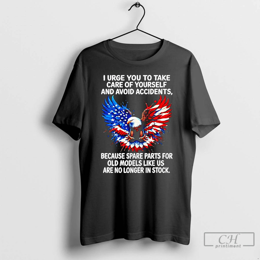 Classic Eagle I Urge You To Take Care Of Yourself And Avoid Accidents Because Spare
