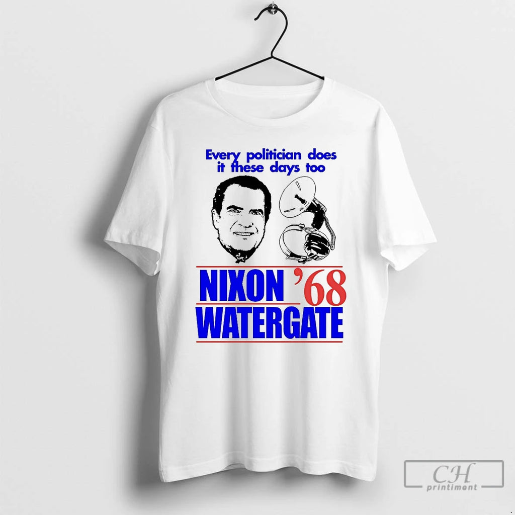 Classic Every Politician Does It These Days Too Nixon Watergate 68 T Shirts