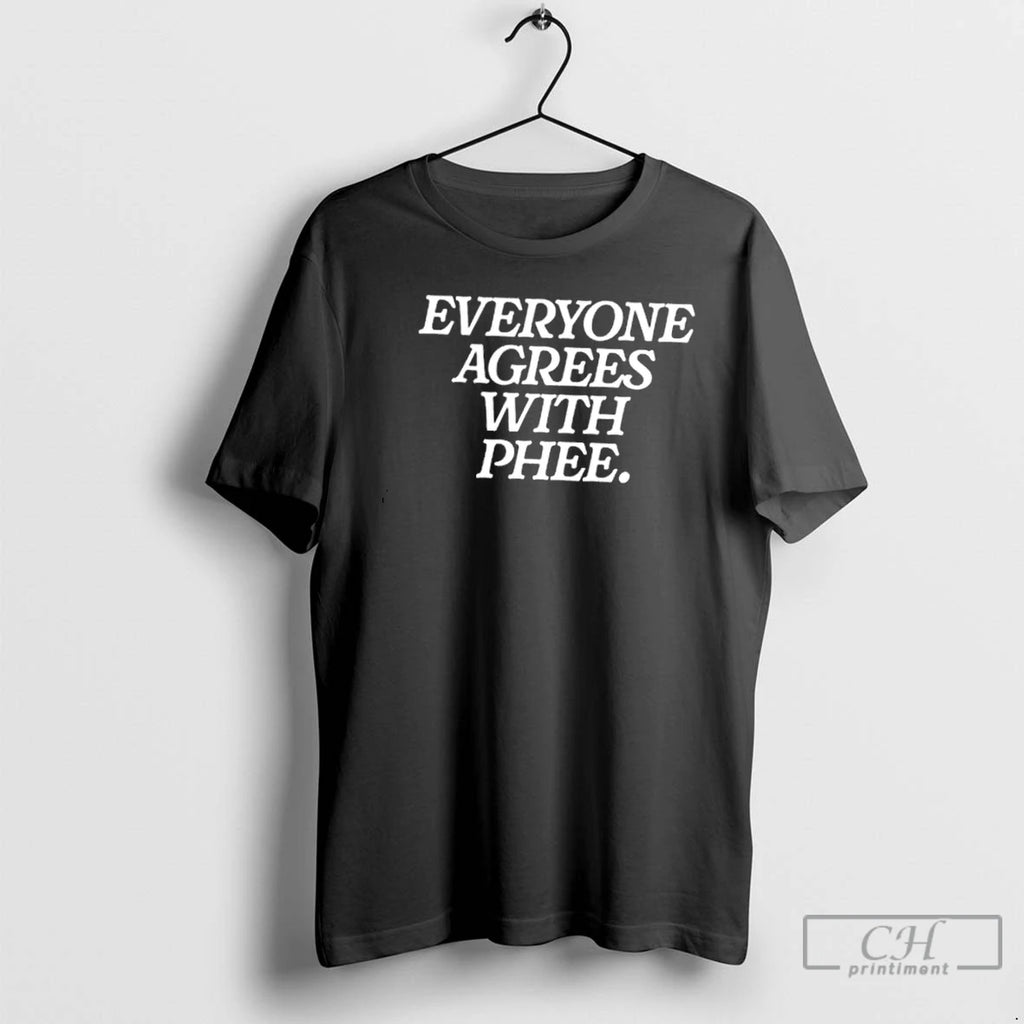 Classic Everyone Agrees With Phee T Shirts