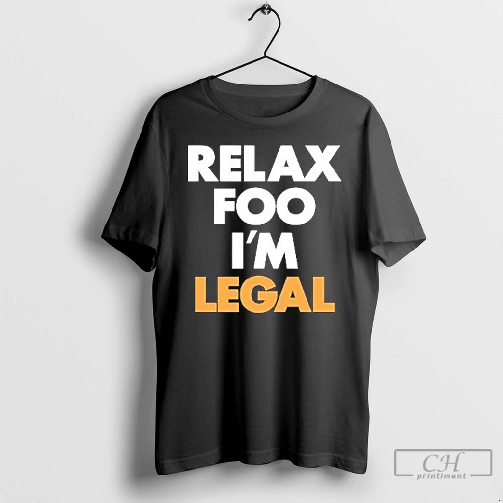 Classic Foos Gone Wild Relax Foo Im Legal T Shirts Hoodie Longsleeve
