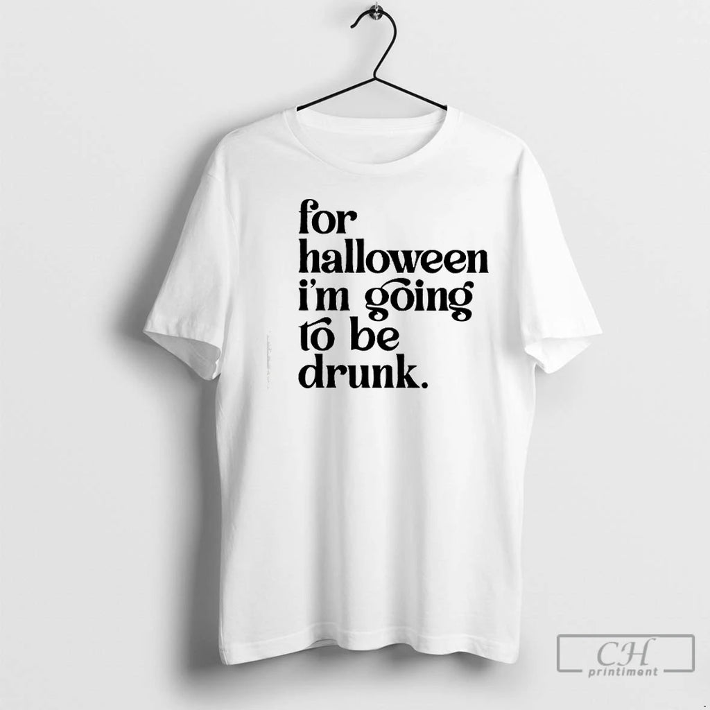 Classic For Halloween Im Going To Be Drunk