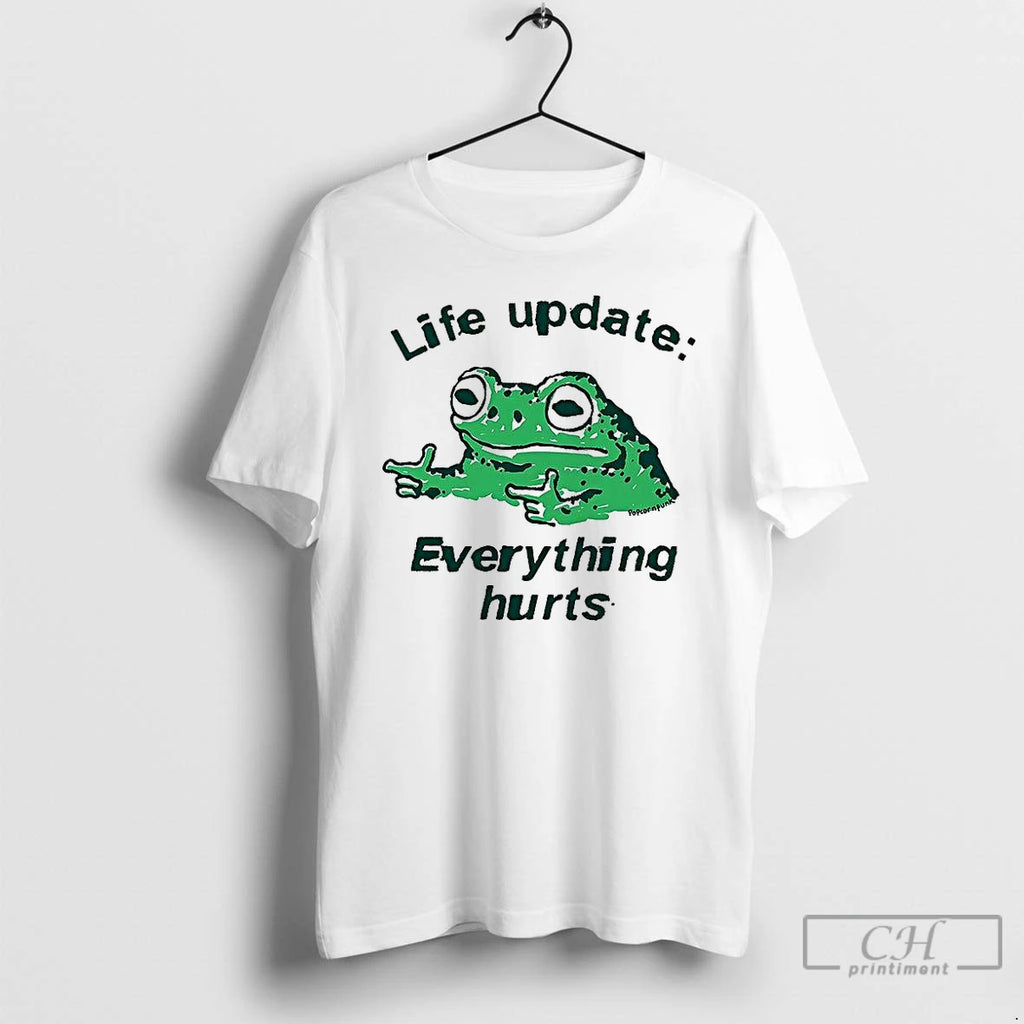Classic Frog Life Update Everything Hurts T Shirts