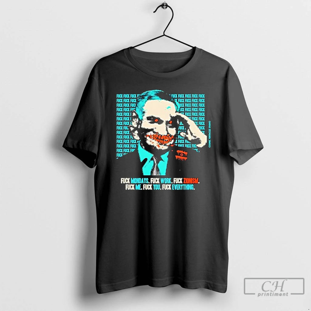 Classic Fuck Mondays Fuck Work Fuck Zionism Fuck Me Fuck You Fuck Everything T Shirts