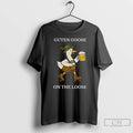 Classic Funny Oktoberfest Goose On The Loose T Shirts Hoodie Longsleeve