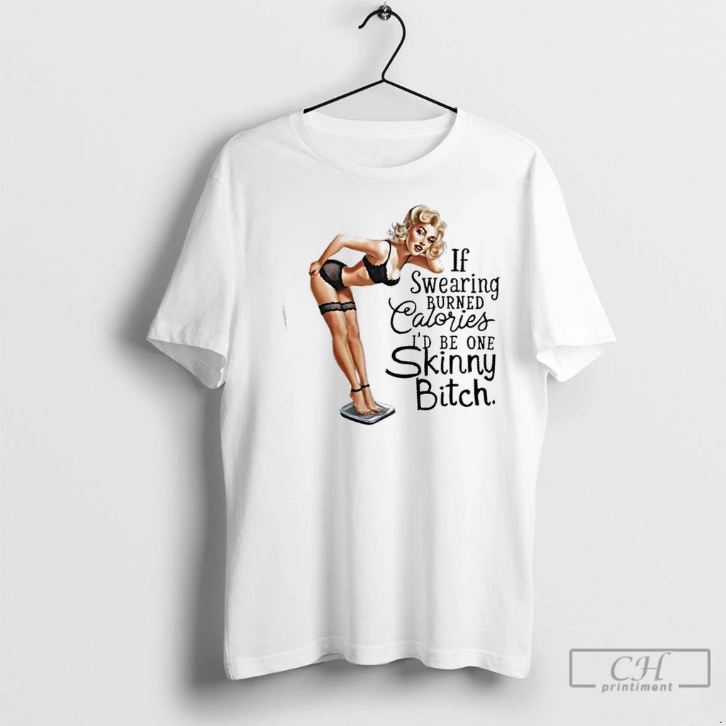 Classic Girl If Swearing Burned Calories Id Be One Skinny Heifer