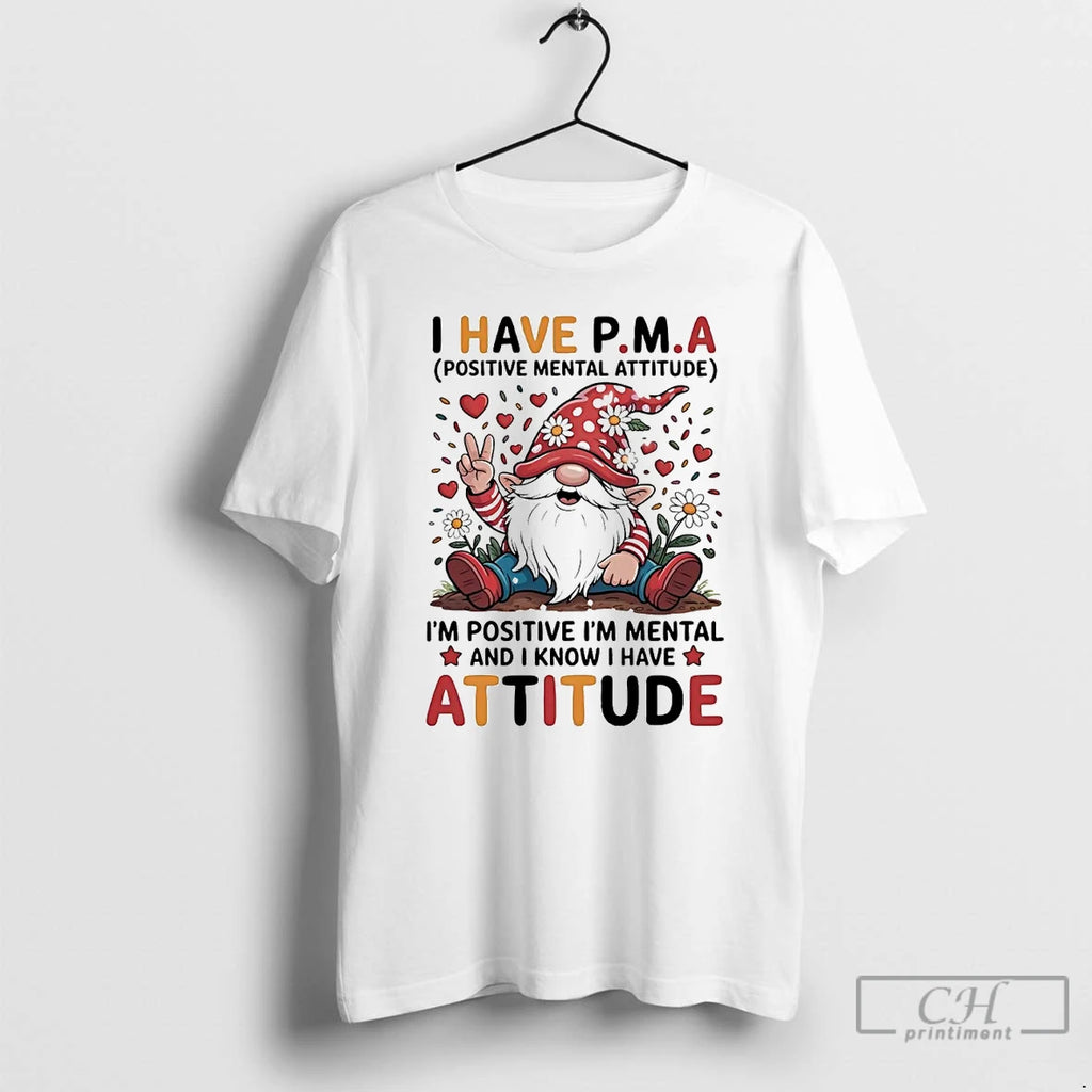 Classic Gnome I Have Pma Positive Mental Attitude T Shirts Hoodie Longsleeve