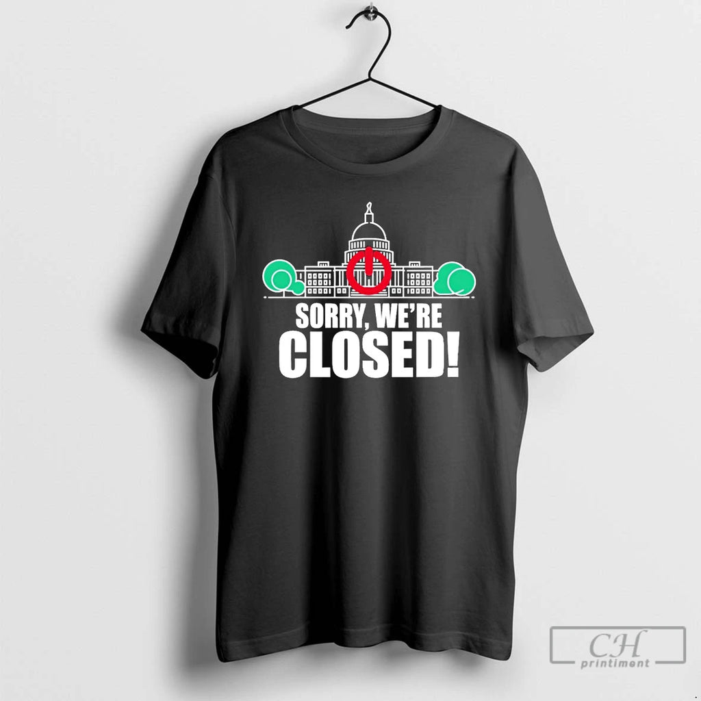 Classic Government Shutdown 2025 Sorry Were Closed T Shirts Hoodie Longsleeve