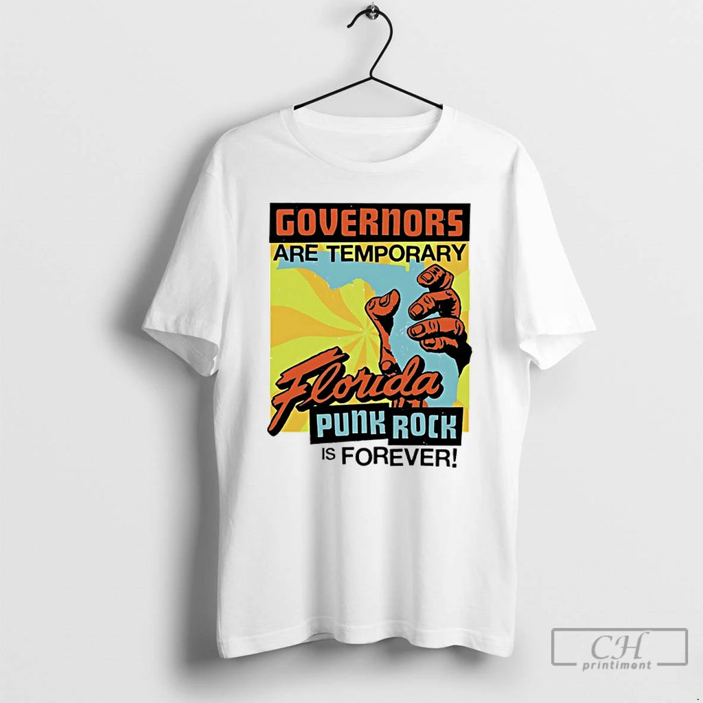 Classic Governors Are Temporary Florida Punk Rock Is Forever T Shirts Hoodie Longsleeve