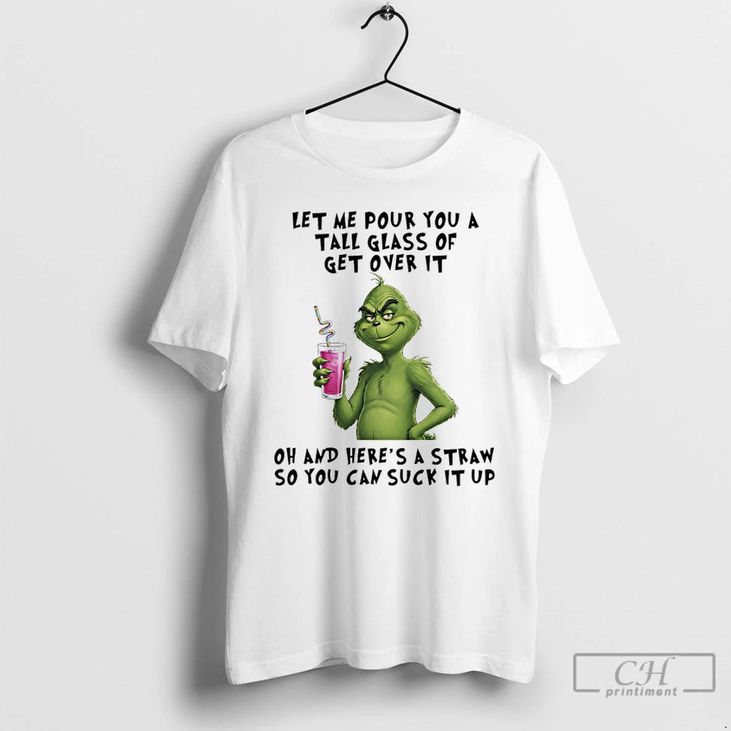 Classic Grinch Christmas Let Me Pour You A Tall Glass Of Get Over It