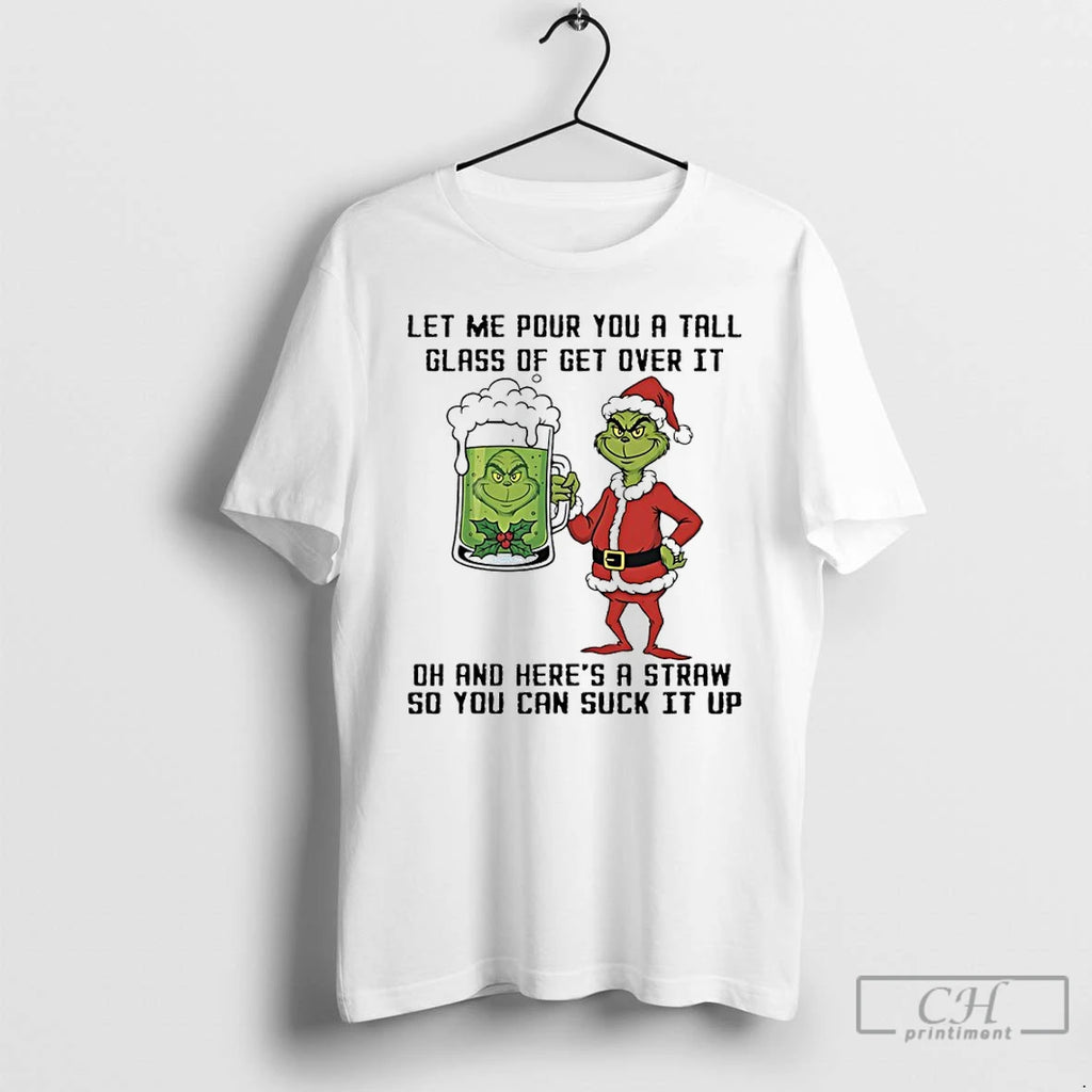 Classic Grinch Christmas Let Me Pour You A Tall Glass Of Get Over It Oh