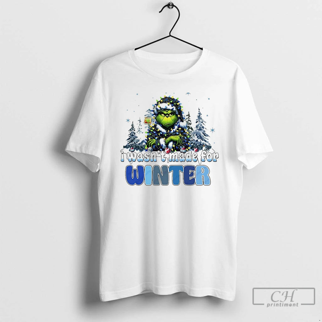 Classic Grinch I Wasnt Made For Winter Christmas White T Shirts