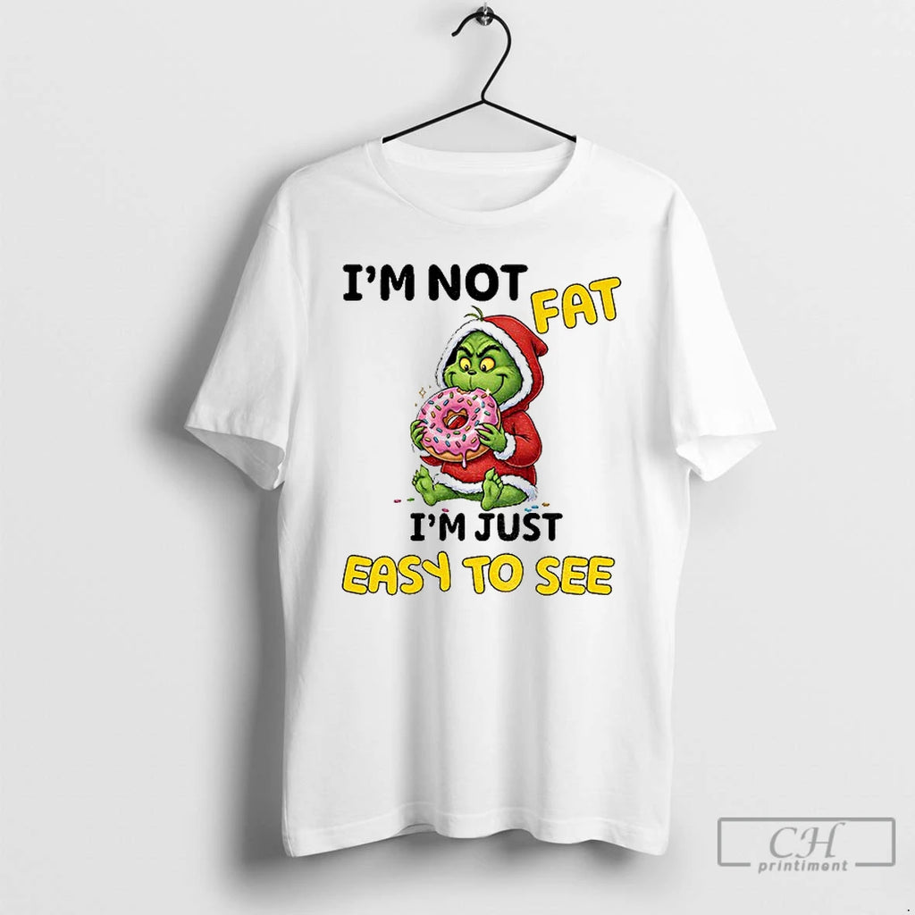 Classic Grinch Im Not Fat Im Just Easy To See Christmas T Shirts