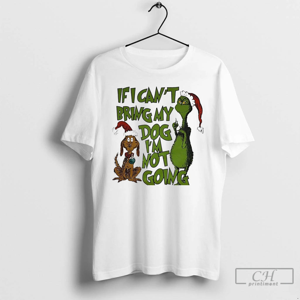 Classic Grinch And Dog If I Cant Bring My Dog Im Not Going White