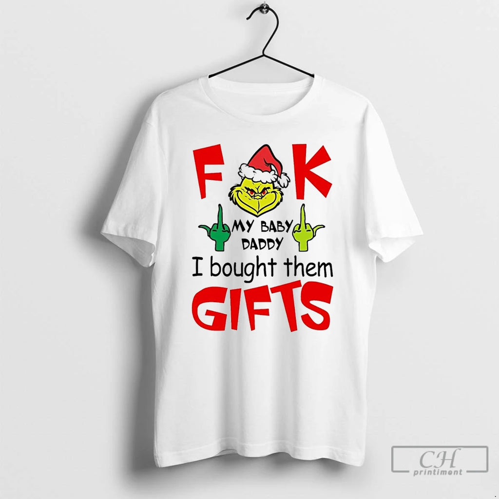 Classic Grinch F Ck My Baby Daddy I Bought Them Gifts White T Shirts
