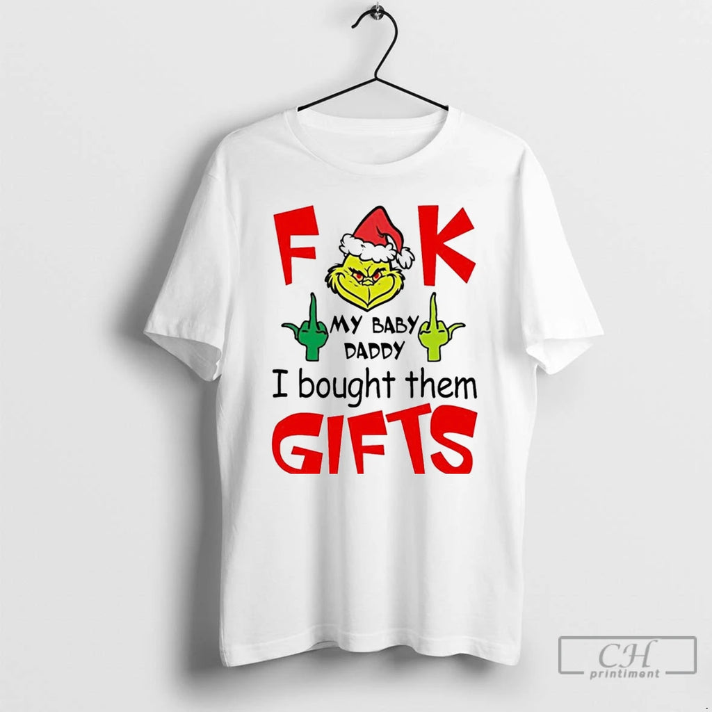 Classic Grinch Fuck My Baby Daddy I Bought Them Gifts Christmas White T Shirts