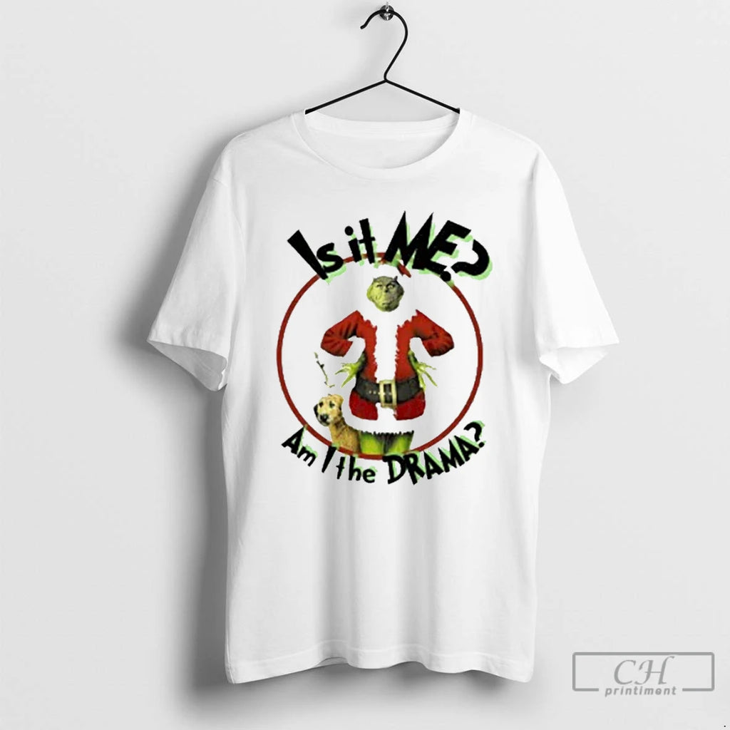Classic Grinch Is It Me Am I The Drama Christmas White T Shirts