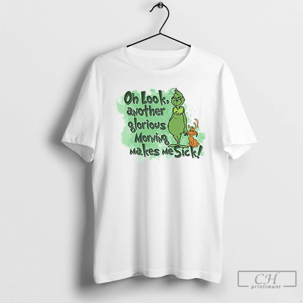 Classic Grinch Oh Look Another Glorious Morning Makes Me Sick White T Shirts