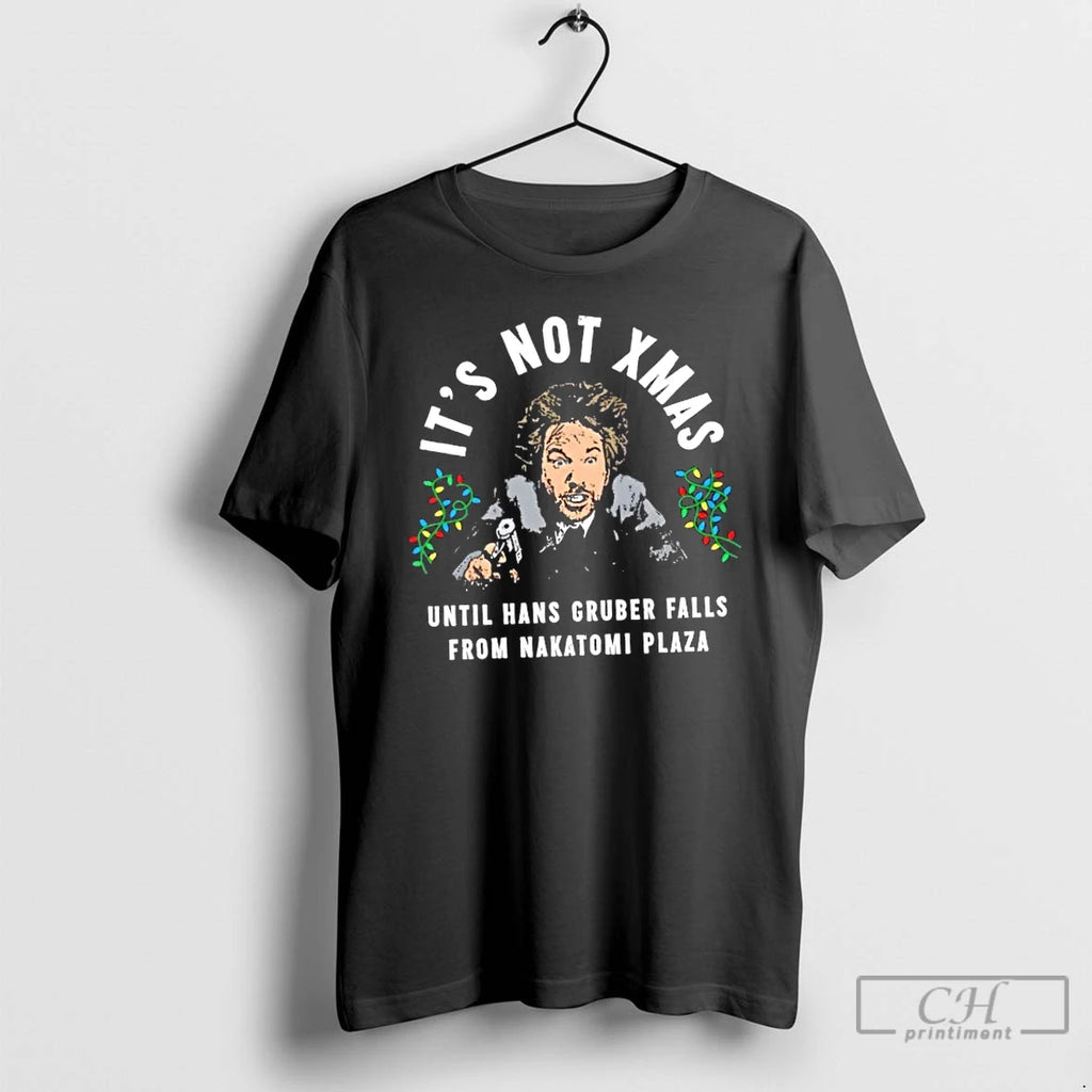 Classic Hans Gruber Christmas Its Not Xmas T Shirts Hoodie Longsleeve