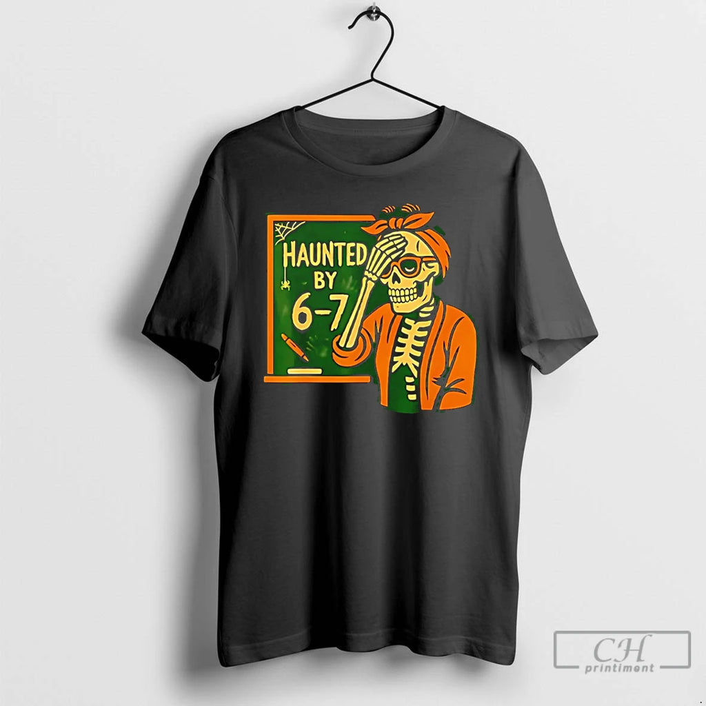 Classic Haunted By 6 7 Teacher Halloween Skeleton Six Seven T Shirts Hoodie Longsleeve
